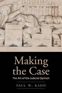bokomslag Making the Case: The Art of the Judicial Opinion