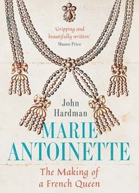 bokomslag Marie-Antoinette: The Making of a French Queen