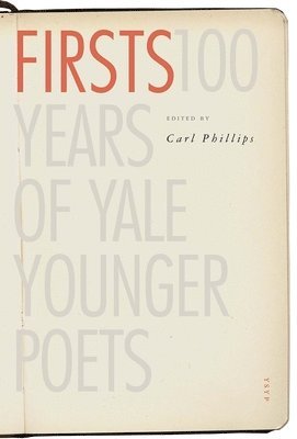 bokomslag Firsts: 100 Years of Yale Younger Poets