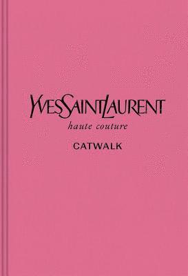 Yves Saint Laurent: The Complete Haute Couture Collections, 1962-2002, Inbunden