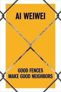 bokomslag AI Weiwei: Good Fences Make Good Neighbors
