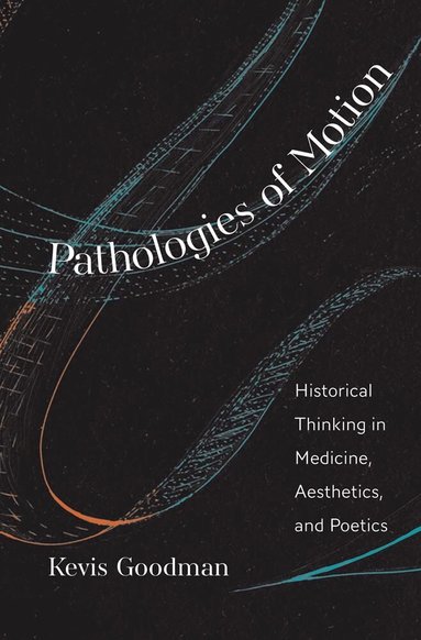 Kevis Goodman - Pathologies of Motion, Inbunden