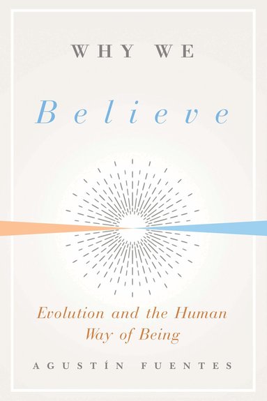 Agustin Fuentes - Why We Believe, Inbunden