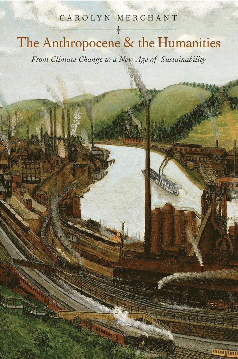 Carolyn Merchant - Anthropocene and the Humanities, Inbunden