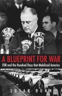 bokomslag A Blueprint for War: FDR and the Hundred Days That Mobilized America