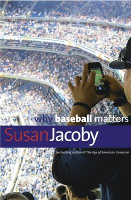 Susan Jacoby - Why Baseball Matters, Häftad