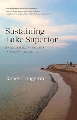Nancy Langston - Sustaining Lake Superior: An Extraordinary Lake in a Changing World, Häftad