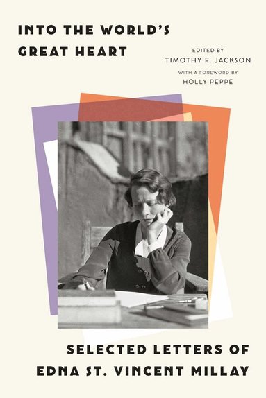 Edna St. Vincent Millay, Timothy F. Jackson - Into the World’s Great Heart, Inbunden