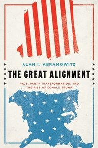 bokomslag The Great Alignment: Race, Party Transformation, and the Rise of Donald Trump
