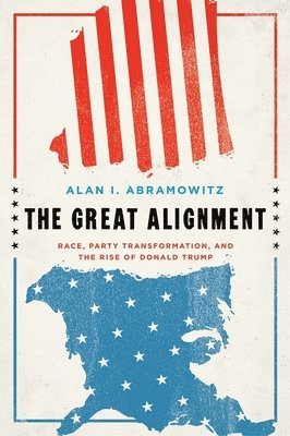 bokomslag The Great Alignment: Race, Party Transformation, and the Rise of Donald Trump