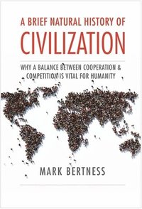 bokomslag Bertness, M: Brief Natural History of Civilization