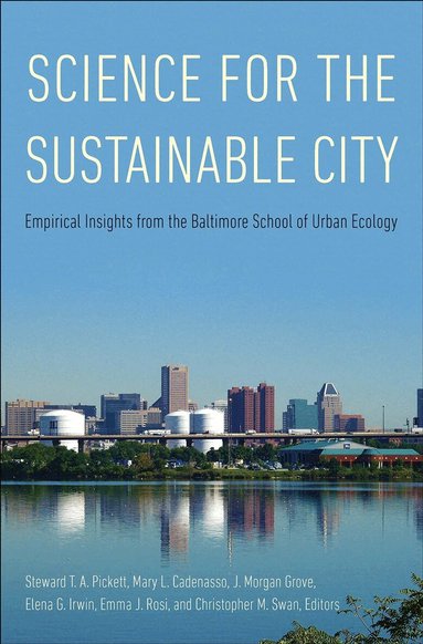 Steward T. A. Pickett, Mary L. Cadenasso, J. Morgan Grove, Elena G. Irwin, Emma J. Rosi, Christopher M. Swan - Science for the Sustainable City, Häftad