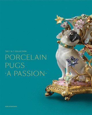 Claire Dumortier, Patrick Habets - Porcelain Pugs: A Passion: The T. & T. Collection, Inbunden