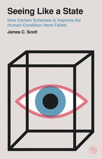 bokomslag Seeing Like a State: How Certain Schemes to Improve the Human Condition Have Failed