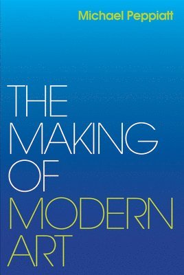 bokomslag The Making of Modern Art