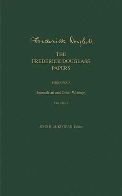 The Frederick Douglass Papers: Series Four: Journalism and Other Writings, Volume 1
