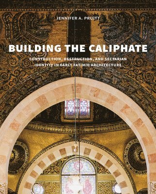Jennifer A. Pruitt - Building the Caliphate, Inbunden