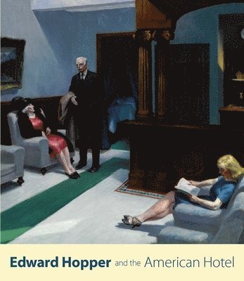Leo G. Mazow, Sarah G. Powers - Edward Hopper and the American Hotel, Häftad