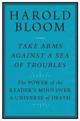 Harold Bloom - TAKE ARMS AGAINST A SEA OF TRO, Inbunden