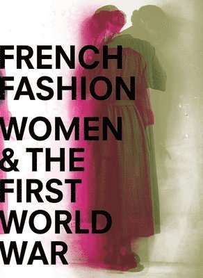 bokomslag French Fashion, Women, and the First World War