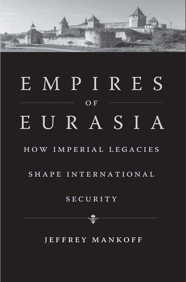 Jeffrey Mankoff - Empires of Eurasia, Inbunden