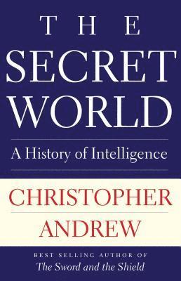 Christopher Andrew - The Secret World: A History of Intelligence, Häftad