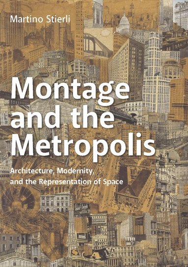 Martino Stierli - Montage and the Metropolis, Häftad