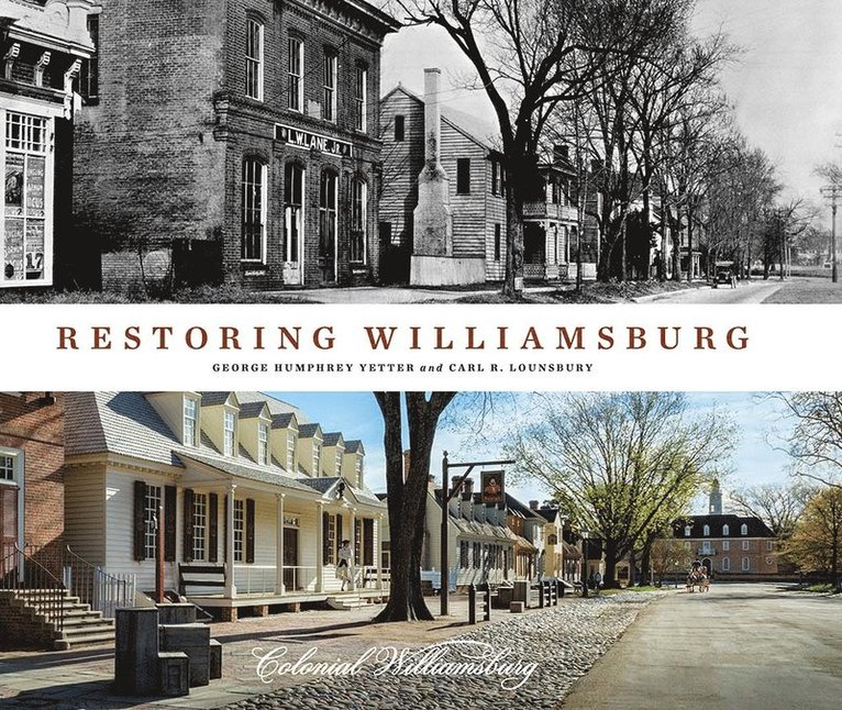 George Humphrey Yetter, Carl R Lounsbury, Carl R. Lounsbury - Restoring Williamsburg, Inbunden