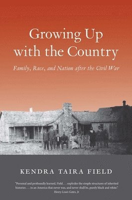 Growing Up with the Country: Family, Race, and Nation After the Civil War