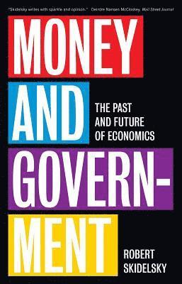 Robert Skidelsky - Money and Government: The Past and Future of Economics, Häftad