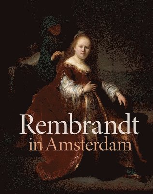 Stephanie S. Dickey, Jochen Sander - Rembrandt in Amsterdam, Inbunden