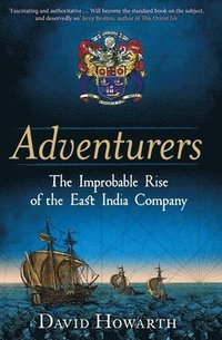 bokomslag Adventurers: The Improbable Rise of the East India Company: 1550-1650