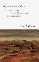 Peter E. Gordon - Migrants in the Profane: Critical Theory and the Question of Secularization, Inbunden