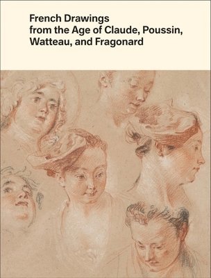 French Drawings from the Age of Claude, Poussin, Watteau, and Fragonard 1