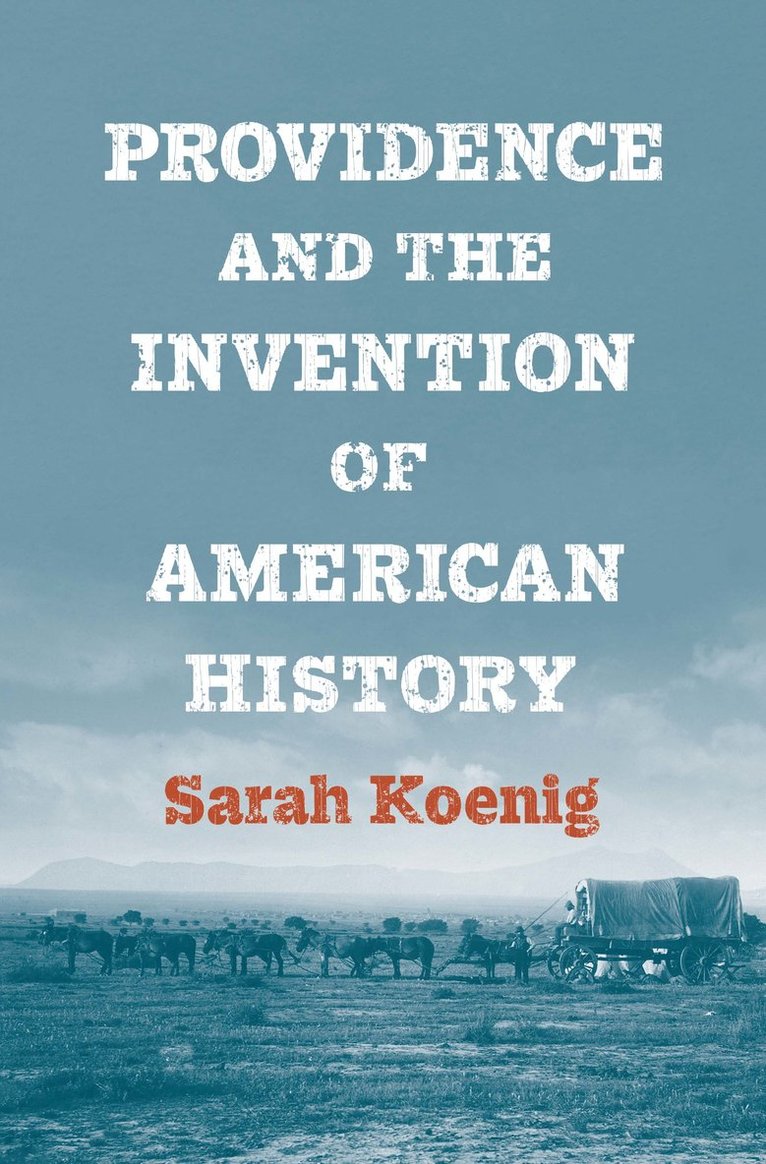Sarah Koenig - Providence and the Invention of American History, Inbunden