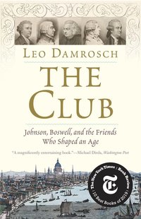 bokomslag The Club: Johnson, Boswell, and the Friends Who Shaped an Age