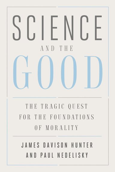 James Davison Hunter, Paul Nedelisky - Science and the Good, Häftad