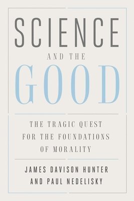 James Davison Hunter, Paul Nedelisky - Science and the Good, Häftad