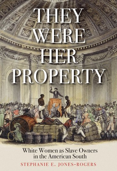 Stephanie E. Jones-Rogers - They Were Her Property, Häftad