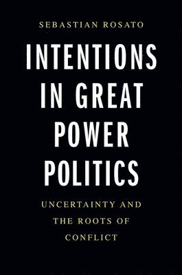 Intentions in Great Power Politics 1