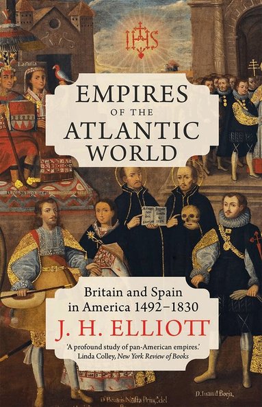 J. H. Elliott - Empires of the Atlantic World, Häftad