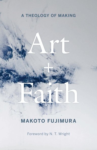 Makoto Fujimura - Art and Faith, Inbunden