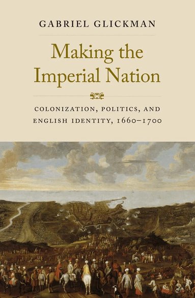 Gabriel Glickman - Making the Imperial Nation, Inbunden