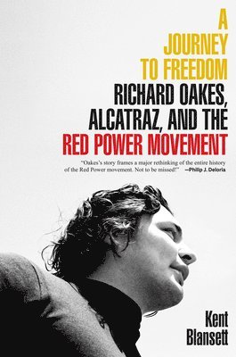Kent Blansett - A Journey to Freedom: Richard Oakes, Alcatraz, and the Red Power Movement, Häftad
