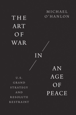 Michael O'Hanlon - The Art of War in an Age of Peace, Inbunden. Tillgänglighet: Lägg i varukorg