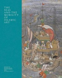 bokomslag The Seas and the Mobility of Islamic Art