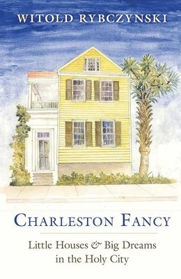 bokomslag Charleston Fancy: Little Houses and Big Dreams in the Holy City