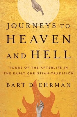 Bart D. Ehrman - JOURNEYS TO HEAVEN & HELL, Inbunden