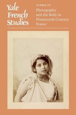 Anne E Linton, Raisa Rexer - Yale French Studies, Number 139 – Photography and the Body in Nineteenth–Century France, Häftad