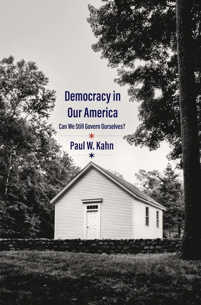 Paul W. Kahn - Democracy in Our America, Inbunden